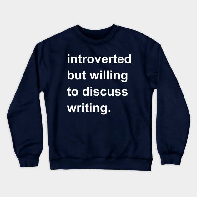 Introverted But Willing To Discuss Writing Crewneck Sweatshirt by introvertshirts